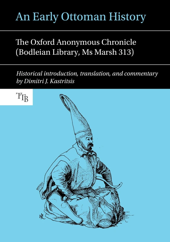 An Early Ottoman History: The Oxford Anonymous Chronicle (Bodleian Library, Ms Marsh 313) (Translated Texts for Byzantinists): 5