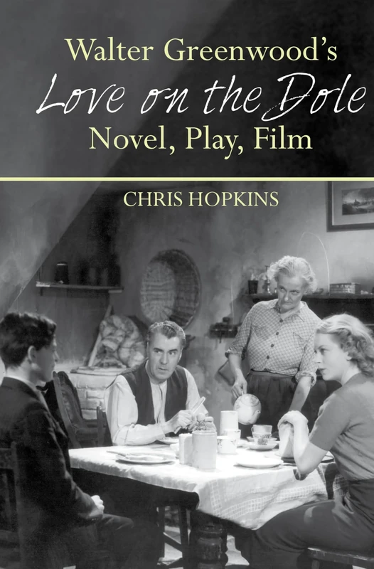 Walter Greenwood's 'Love on the Dole': Novel, Play, Film: A Case Study (Liverpool English Texts and Studies): 71