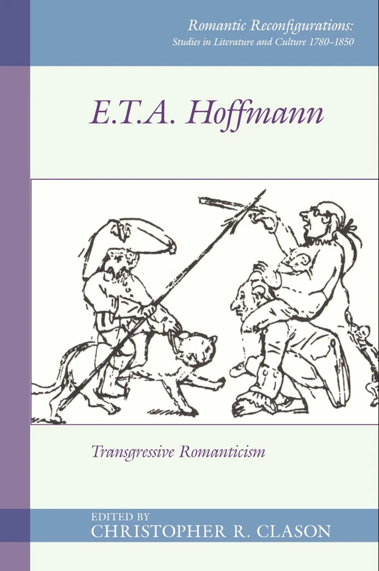 E. T. A. Hoffmann: Transgressive Romanticism (Romantic Reconfigurations: Studies in Literature and Culture 1780-1850): 4 - Image 1