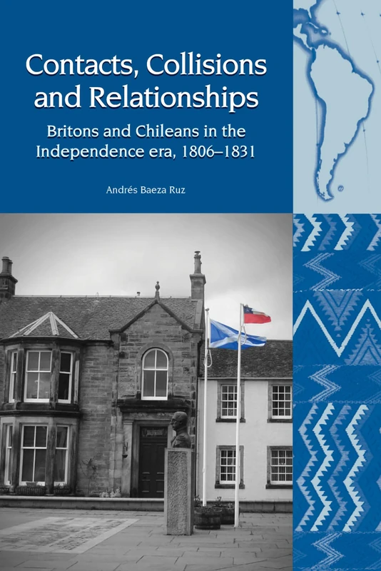 Contacts, Collisions and Relationships: Britons and Chileans in the Independence era, 1806-1831 (Liverpool Latin American Studies): 19
