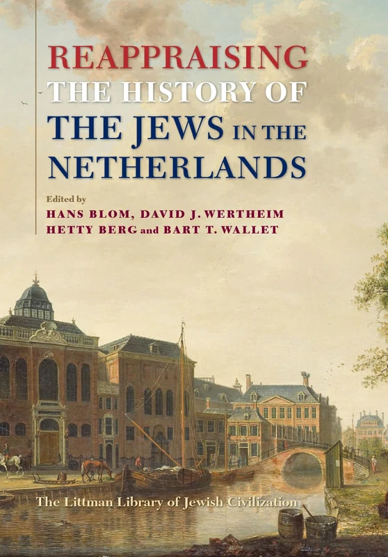 Reappraising the History of the Jews in the Netherlands (The Littman Library of Jewish Civilization)