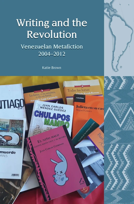 Writing and the Revolution: Venezuelan Metafiction 2004-2012 (Liverpool Latin American Studies): 20