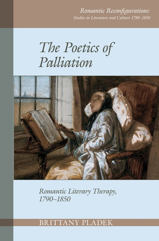 The Poetics of Palliation: Romantic Literary Therapy, 1790-1850 (Romantic Reconfigurations: Studies in Literature and Culture 1780-1850): 8 - Image 1