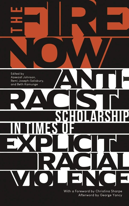 The Fire Now: Anti-Racist Scholarship in Times of Explicit Racial Violence