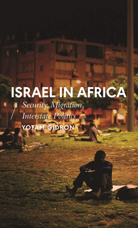 Israel in Africa: Security, Migration, Interstate Politics (African Arguments)