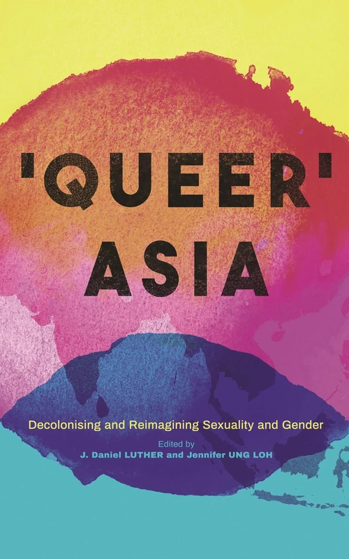 Queer Asia: Decolonising and Reimagining Sexuality and Gender