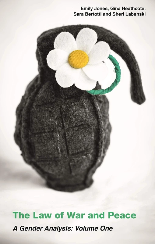 The Law of War and Peace: A Gender Analysis: Volume One: 1