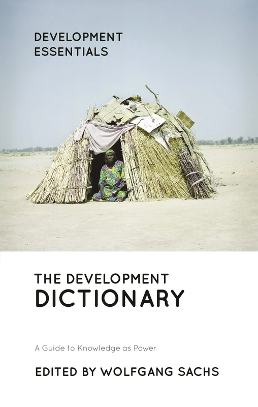 The Development Dictionary: A Guide to Knowledge as Power (Development Essentials)