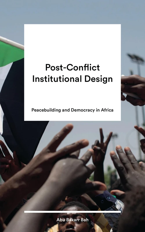 Post-Conflict Institutional Design: Peacebuilding and Democracy in Africa (Peace Studies / Africa)