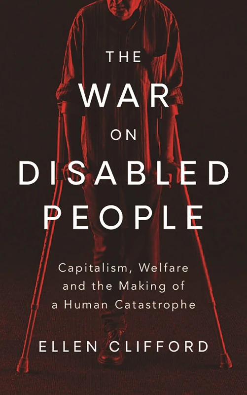The War on Disabled People: Capitalism, Welfare and the Making of a Human Catastrophe - Image 1