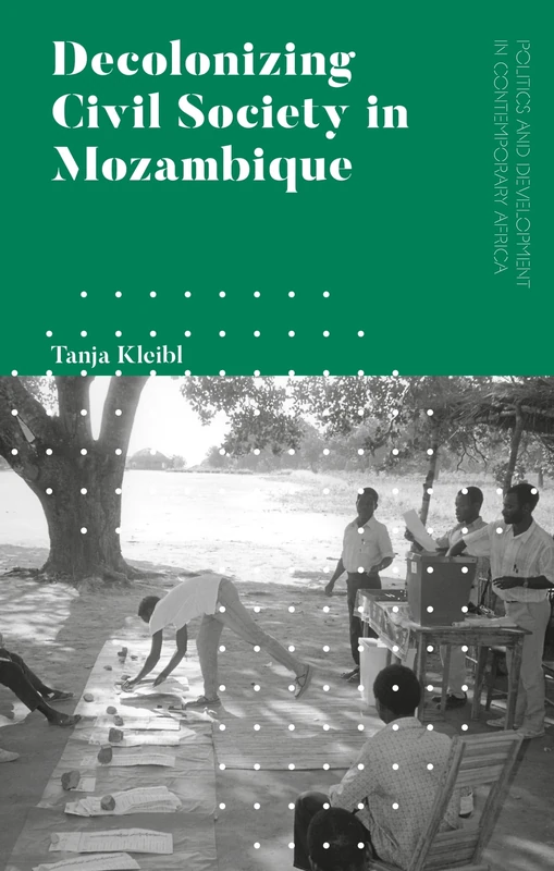 Decolonizing Civil Society in Mozambique: Governance, Politics and Spiritual Systems (Politics and Development in Contemporary Africa)