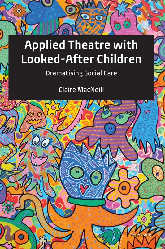 Applied Theatre with Looked-After Children: Dramatising Social Care
