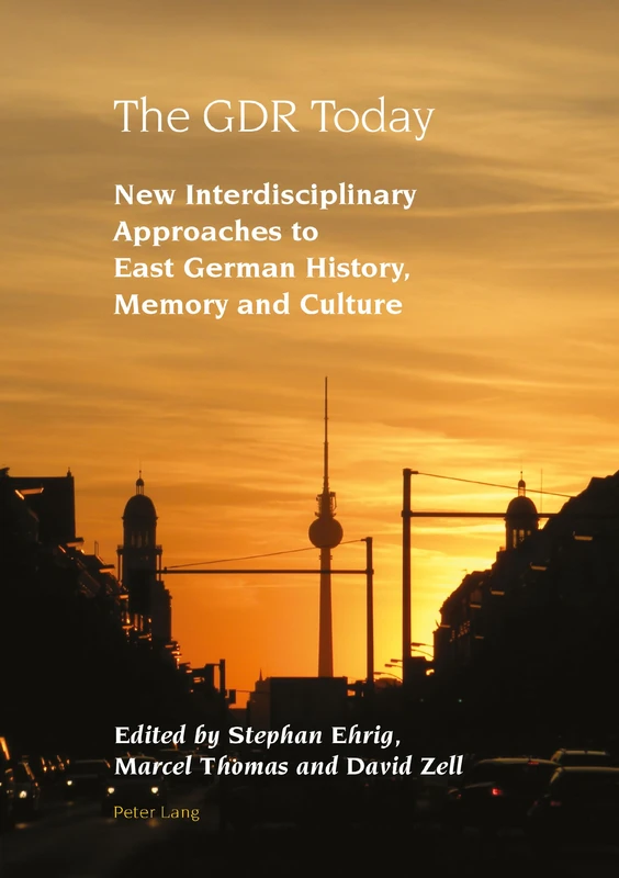 The GDR Today: New Interdisciplinary Approaches to East German History, Memory and Culture: 6 (Studies in Modern German and Austrian Literature) - Image 1