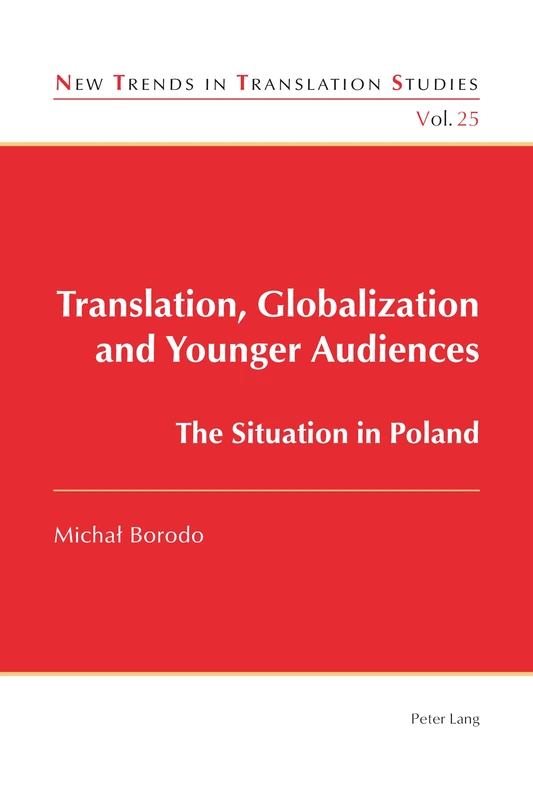 Translation, Globalization and Younger Audiences: The Situation in Poland: 25 (New Trends in Translation Studies)