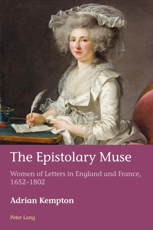 The Epistolary Muse: Women of Letters in England and France, 1652–1802: 39 (European Connections: Studies in Comparative Literature, Intermediality and Aesthetics)