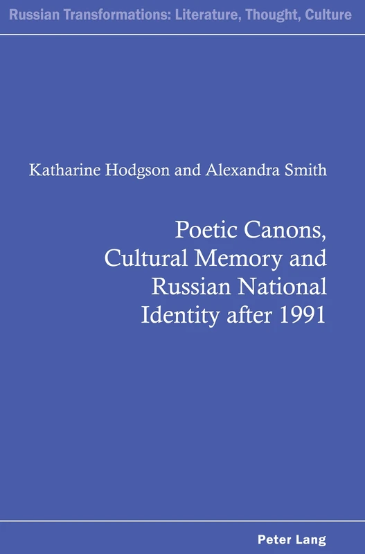 Poetic Canons, Cultural Memory and Russian National Identity after 1991: 7 (Russian Transformations: Literature, Culture and Ideas)