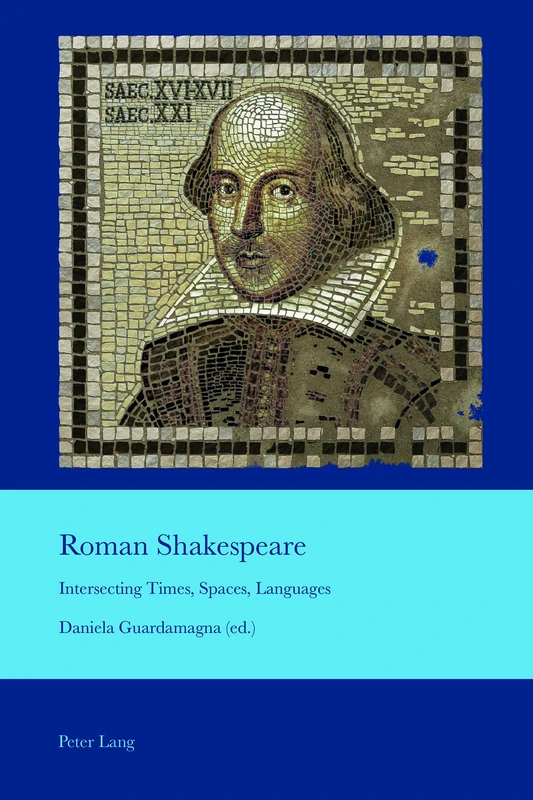 Roman Shakespeare: Intersecting Times, Spaces, Languages: 42 (Cultural Interactions: Studies in the Relationship between the Arts)