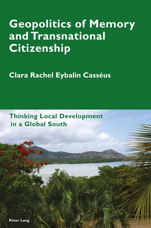 Geopolitics of Memory and Transnational Citizenship: Thinking Local Development in a Global South: 10 (Cultural Memories)