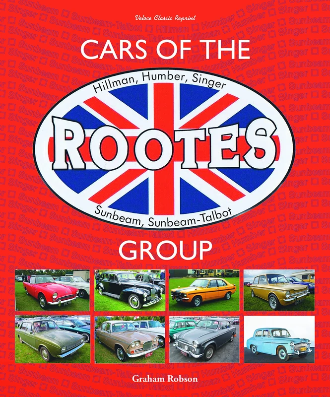 Cars of the Rootes Group: Hillman, Humber, Singer, Sunbeam, Sunbeam-Talbot (Classic Reprint Series)