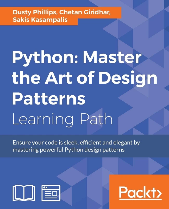 Python: Master the Art of Design Patterns: Ensure your code is sleek, efficient and elegant by mastering powerful Python design patterns