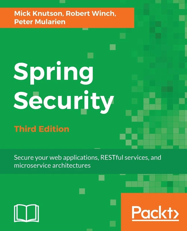 Spring Security: Secure your web applications, RESTful services, and microservice architectures