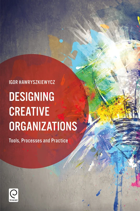 Designing Creative Organizations - Emerald Publishing Book