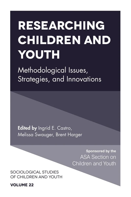 Researching Children and Youth: Methodological Issues, Strategies, and Innovations: 22 (Sociological Studies of Children and Youth, 22)