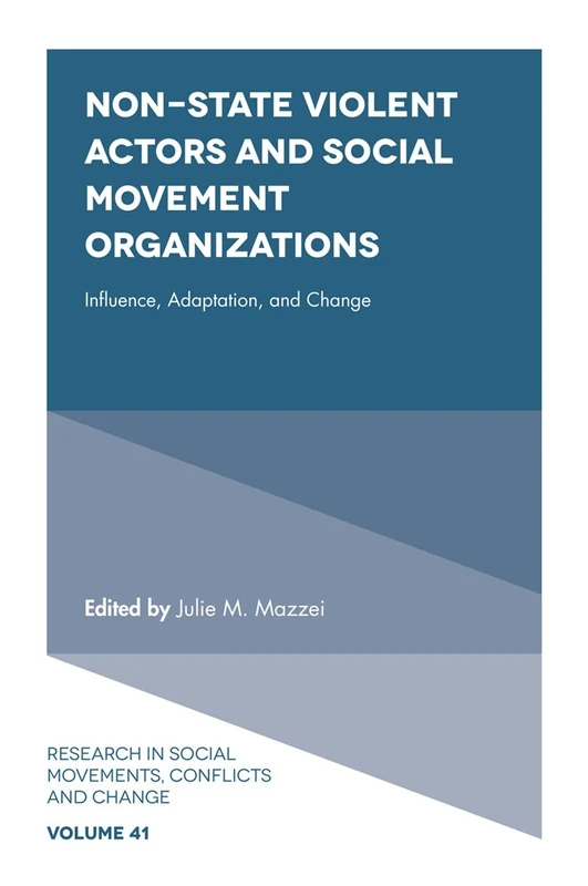 Non-State Violent Actors and Social Movement Organizations: Influence, Adaptation, and Change: 41 (Research in Social Movements, Conflicts and Change, 41)