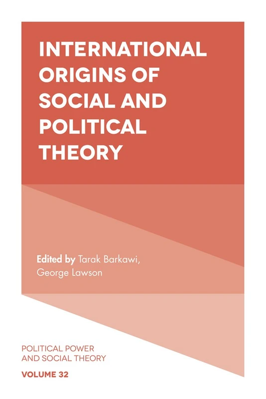 International Origins of Social and Political Theory: 32 (Political Power and Social Theory, 32)