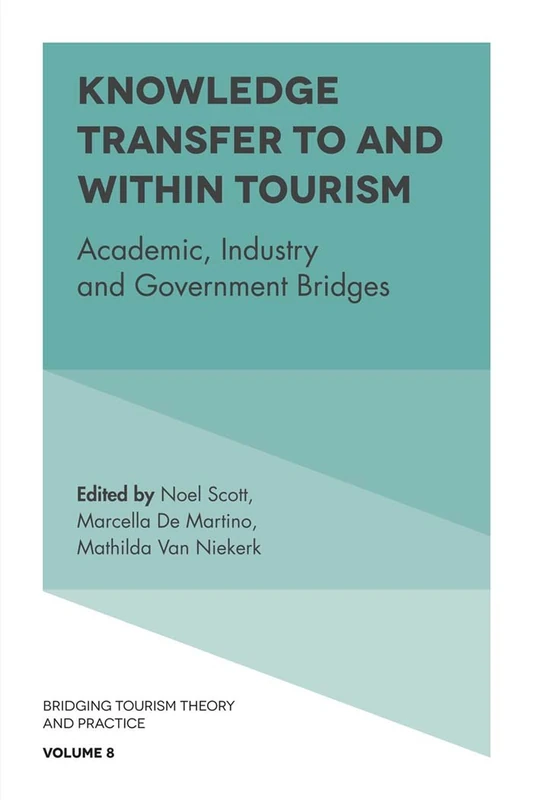 Knowledge Transfer To and Within Tourism: Academic, Industry and Government Bridges: 8 (Bridging Tourism Theory and Practice, 8)