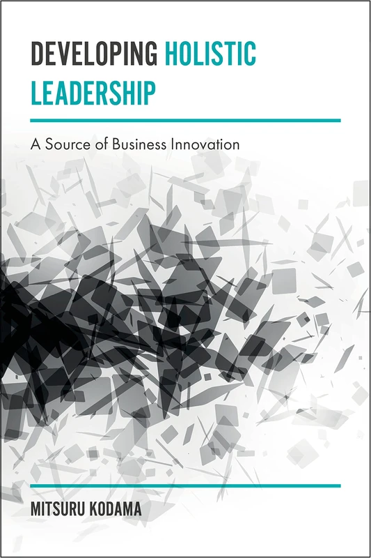 Developing Holistic Leadership: A Source of Business Innovation