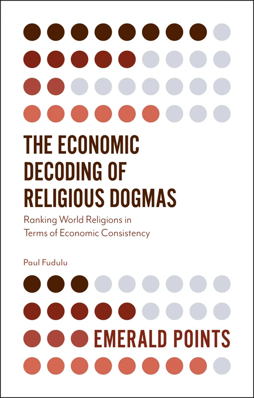 The Economic Decoding of Religious Dogmas: Ranking World Religions in Terms of Economic Consistency (Emerald Points)