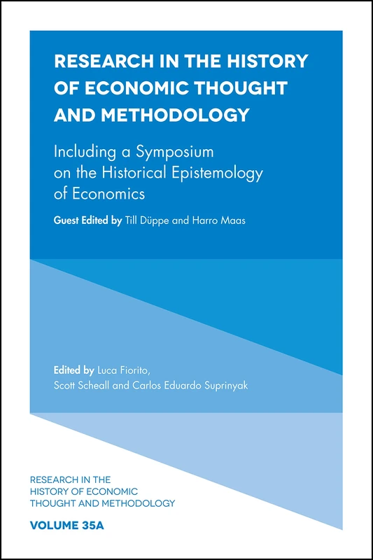 Including a Symposium on the Historical Epistemology of Economics: 35, Part A (Research in the History of Economic Thought and Methodology, 35, Part A)