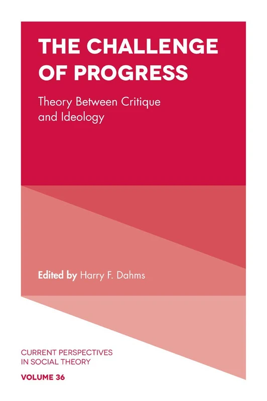 The Challenge of Progress: Theory Between Critique and Ideology: 36 (Current Perspectives in Social Theory, 36) - Image 1