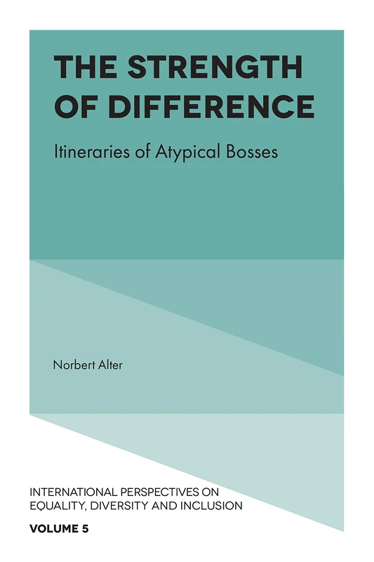 The Strength of Difference: Itineraries of Atypical Bosses: 5 (International Perspectives on Equality, Diversity and Inclusion, 5) - Image 1