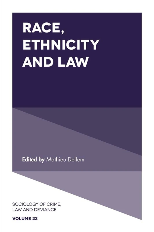 Race, Ethnicity and Law: 22 (Sociology of Crime, Law and Deviance, 22)