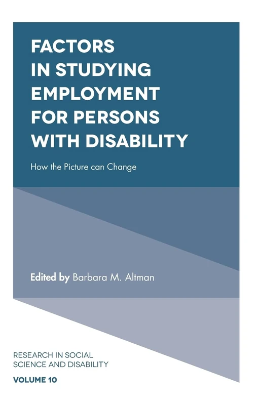 Factors in Studying Employment for Persons with Disability: How the Picture can Change: 10 (Research in Social Science and Disability, 10)