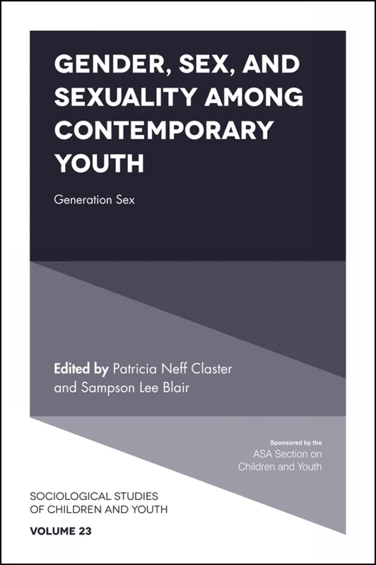 Gender, Sex, and Sexuality among Contemporary Youth: Generation Sex: 23 (Sociological Studies of Children and Youth, 23)