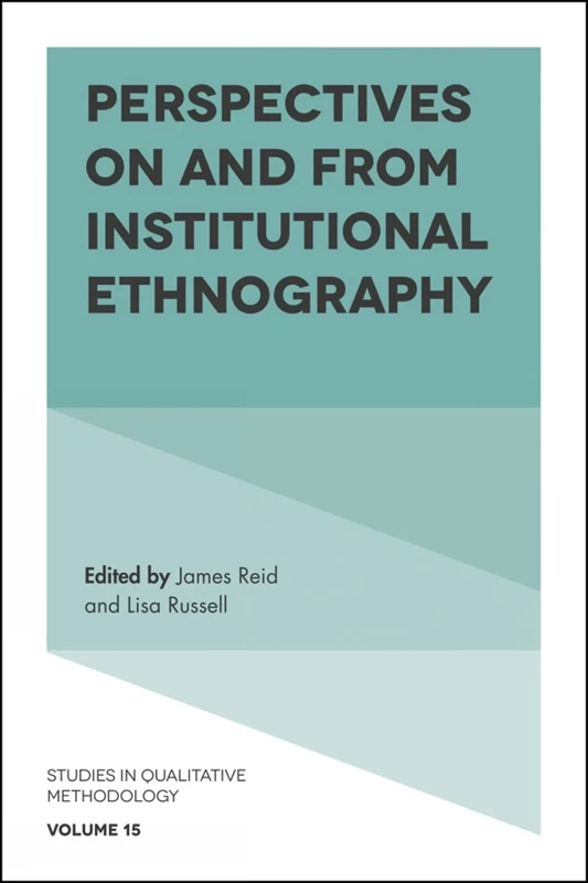 Perspectives on and from Institutional Ethnography: 15 (Studies in Qualitative Methodology, 15)