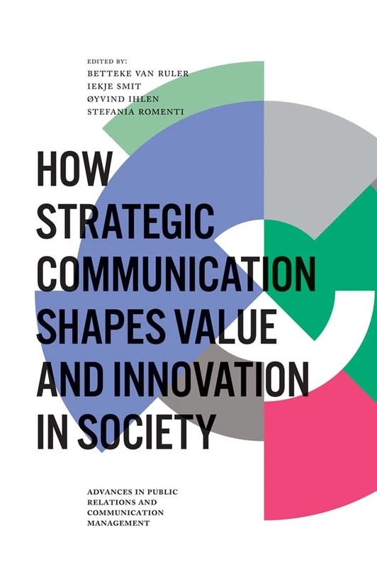 How Strategic Communication Shapes Value and Innovation in Society: 2 (Advances in Public Relations and Communication Management, 2)