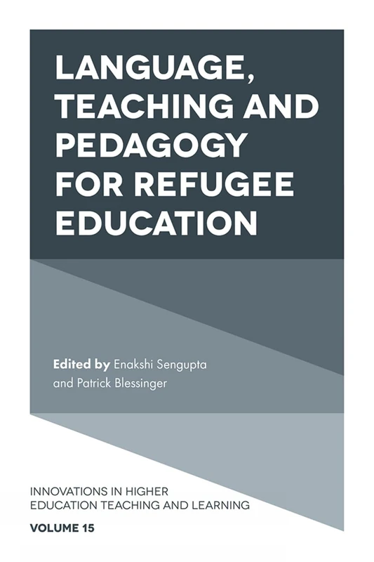 Language, Teaching and Pedagogy for Refugee Education: 15 (Innovations in Higher Education Teaching and Learning, 15)