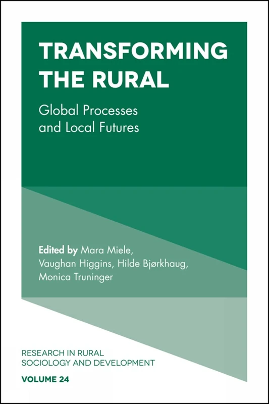 Transforming the Rural: Global Processes and Local Futures: 24 (Research in Rural Sociology and Development, 24)