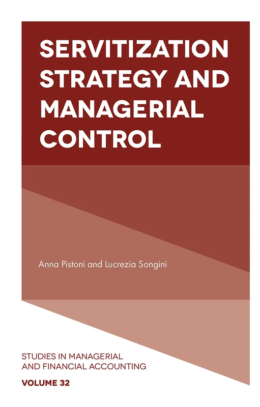 Servitization Strategy and Managerial Control: 32 (Studies in Managerial and Financial Accounting, 32)