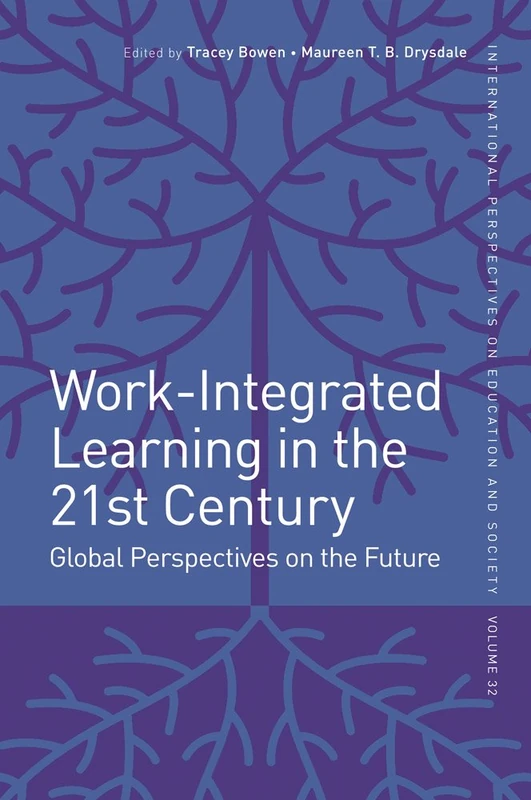 Work-Integrated Learning in the 21st Century: Global Perspectives on the Future: 32 (International Perspectives on Education and Society, 32)