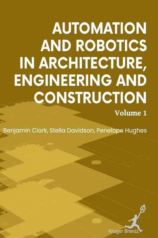 Automation and Robotics in Architecture Engineering and Construction: Vol 1