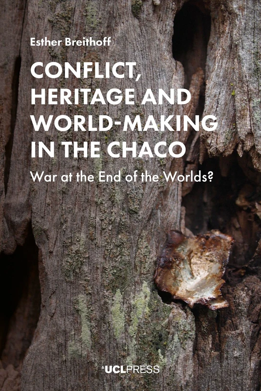 Conflict, Heritage and World-Making in the Chaco: War at the End of the Worlds? - Image 1