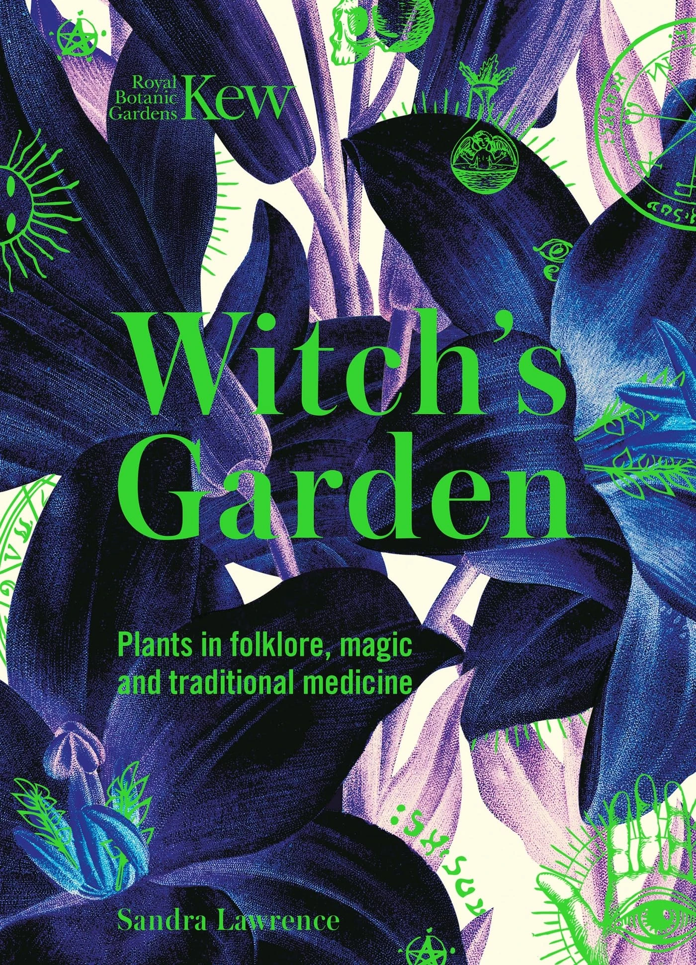 Witch's Garden: Plants in Folklore, Magic and Traditional Medicine (Royal Botanic Gardens, Kew)