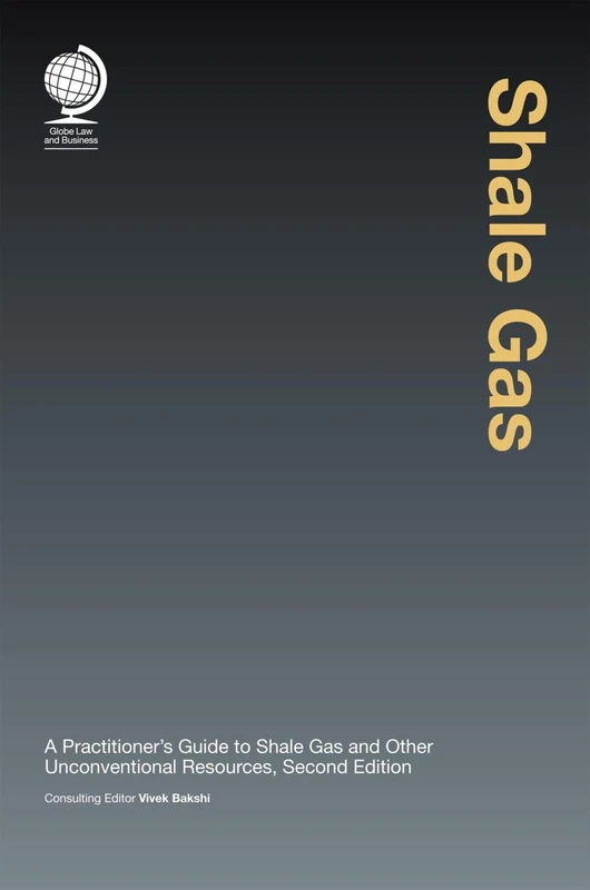 Shale Gas: A Practitioner's Guide to Shale Gas and & Unconventional Resources Second Edition