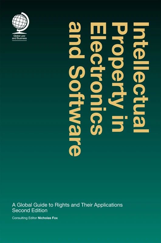 Intellectual Property in Electronics and Software: A Global Guide to Rights and Their Applications, 2nd ed