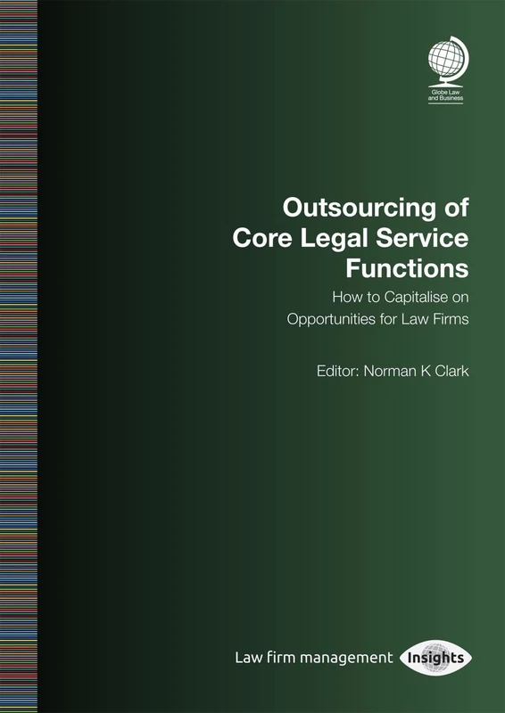Outsourcing of Core Legal Service Functions: How to Capitalise on Opportunities for Law Firms